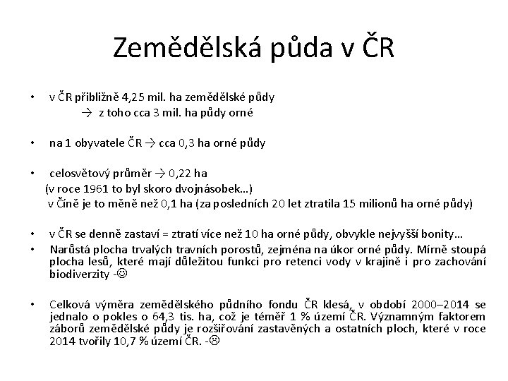 Zemědělská půda v ČR • v ČR přibližně 4, 25 mil. ha zemědělské půdy