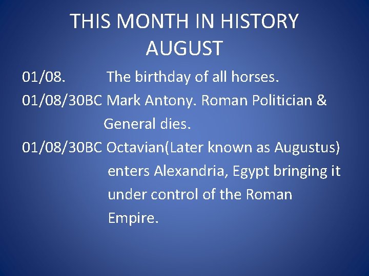 THIS MONTH IN HISTORY AUGUST 01/08. The birthday of all horses. 01/08/30 BC Mark