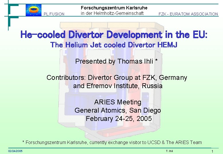 PL FUSION Forschungszentrum Karlsruhe in der Helmholtz-Gemeinschaft FZK - EURATOM ASSOCIATION He-cooled Divertor Development