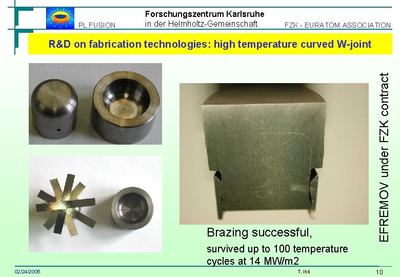 PL FUSION Forschungszentrum Karlsruhe in der Helmholtz-Gemeinschaft FZK - EURATOM ASSOCIATION Brazing successful, EFREMOV