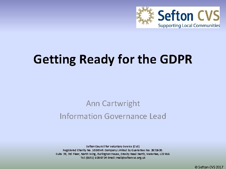 Getting Ready for the GDPR Ann Cartwright Information Governance Lead Sefton Council for Voluntary