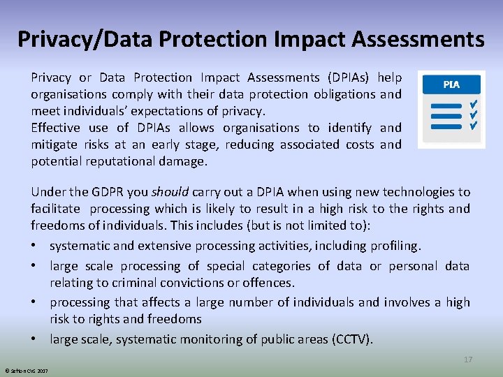 Privacy/Data Protection Impact Assessments Privacy or Data Protection Impact Assessments (DPIAs) help organisations comply