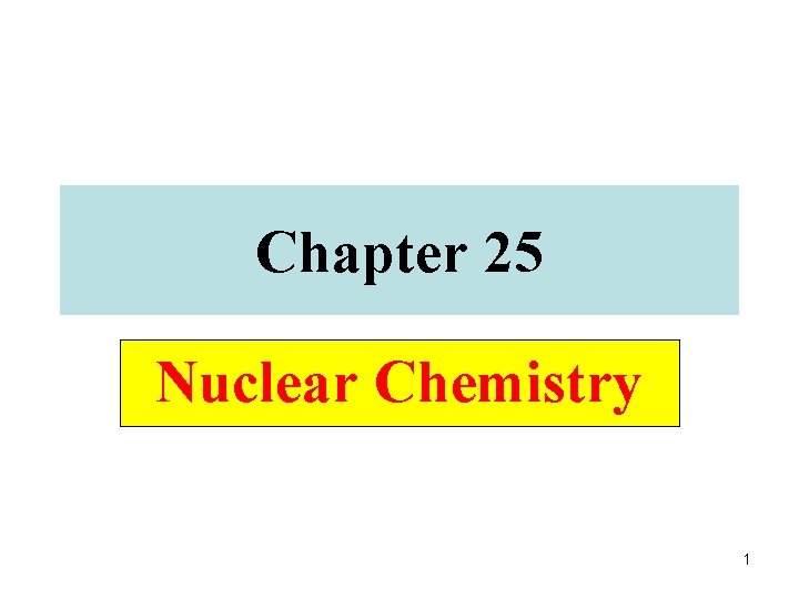 Chapter 25 Nuclear Chemistry 1 