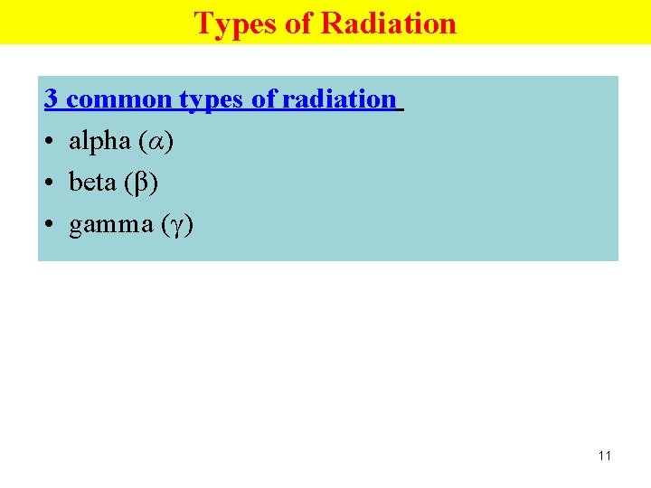 Types of Radiation 3 common types of radiation • alpha (α) • beta (β)