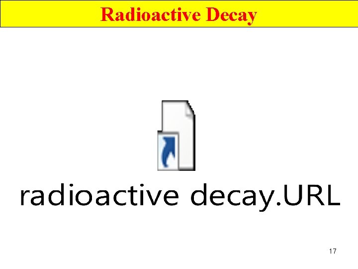 Radioactive Decay 17 