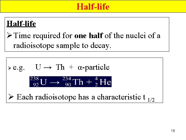 Half-life Ø Time required for one half of the nuclei of a radioisotope sample