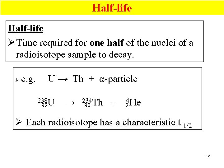 Half-life Ø Time required for one half of the nuclei of a radioisotope sample