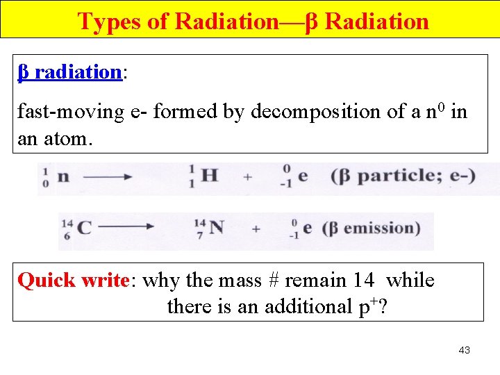 Types of Radiation—β Radiation β radiation: fast-moving e- formed by decomposition of a n