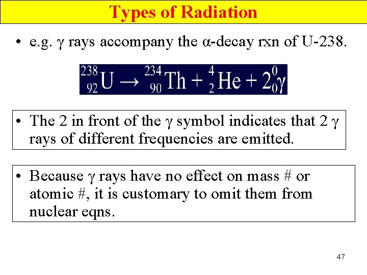 Types of Radiation • e. g. γ rays accompany the α-decay rxn of U-238.