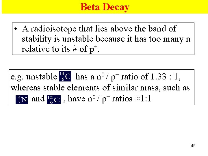 Beta Decay • A radioisotope that lies above the band of stability is unstable