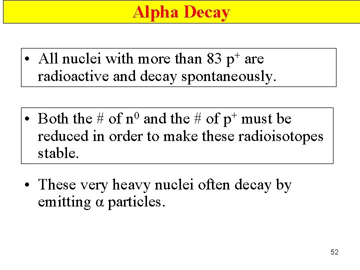 Alpha Decay • All nuclei with more than 83 p+ are radioactive and decay