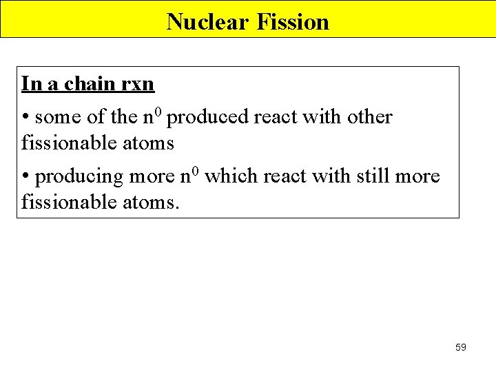 Nuclear Fission In a chain rxn • some of the n 0 produced react
