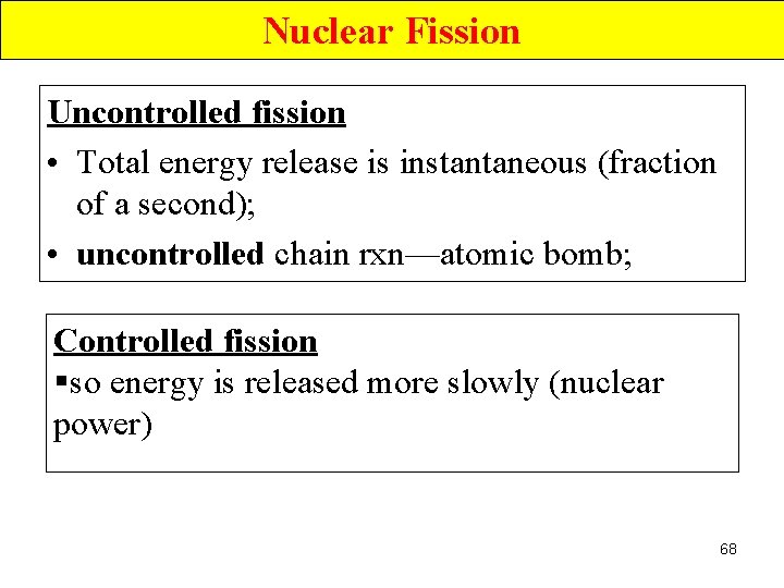 Nuclear Fission Uncontrolled fission • Total energy release is instantaneous (fraction of a second);