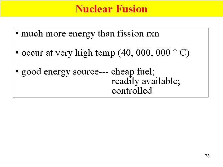 Nuclear Fusion • much more energy than fission rxn • occur at very high