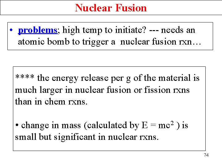 Nuclear Fusion • problems; high temp to initiate? --- needs an atomic bomb to
