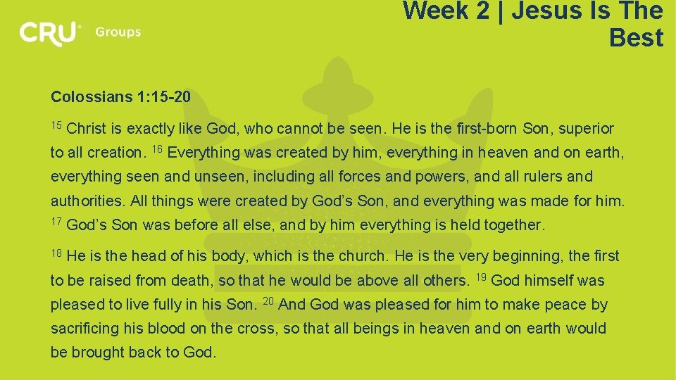 Week 2 | Jesus Is The Best Colossians 1: 15 -20 15 Christ is