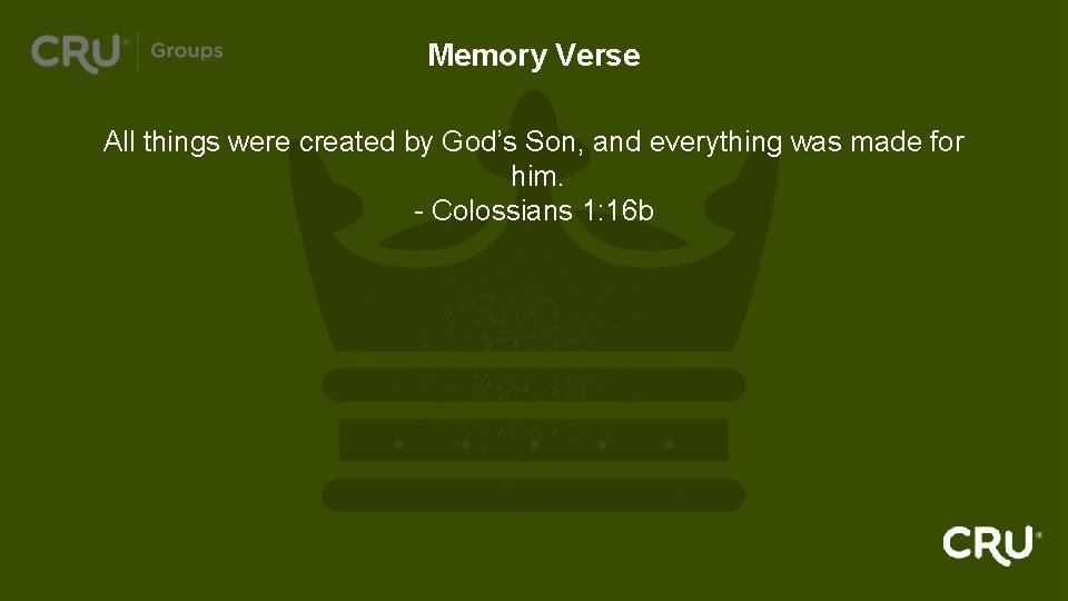 Memory Verse All things were created by God’s Son, and everything was made for