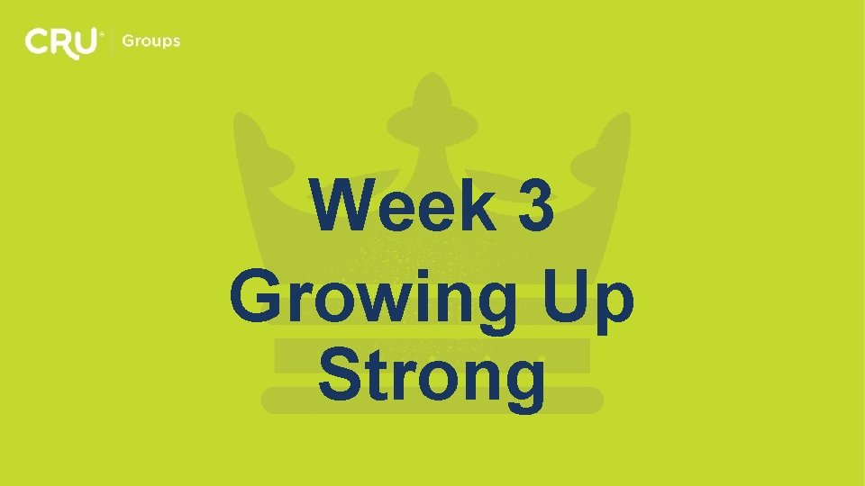 Week 3 Growing Up Strong 