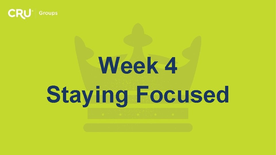 Week 4 Staying Focused 