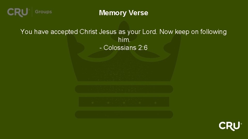 Memory Verse You have accepted Christ Jesus as your Lord. Now keep on following