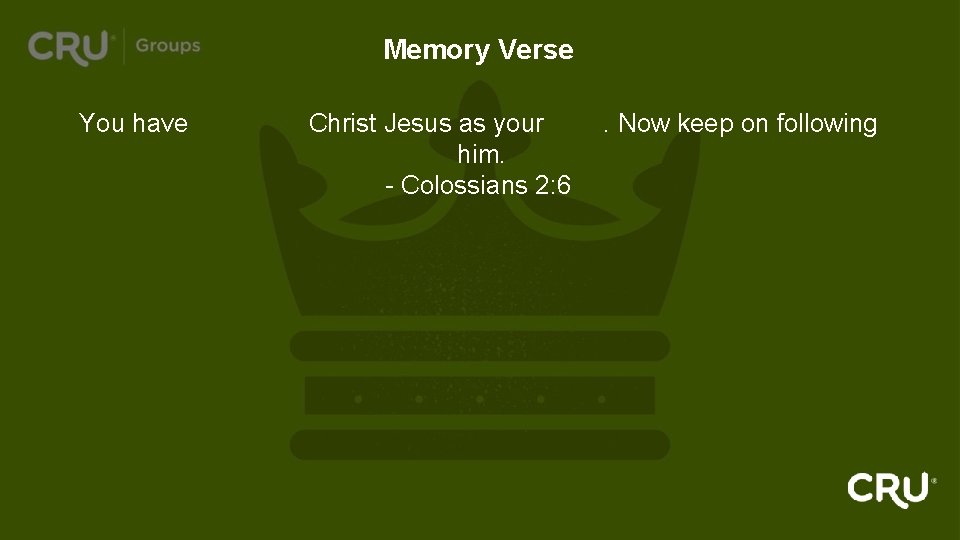 Memory Verse You have accepted Christ Jesus as your Lord. Now keep on following