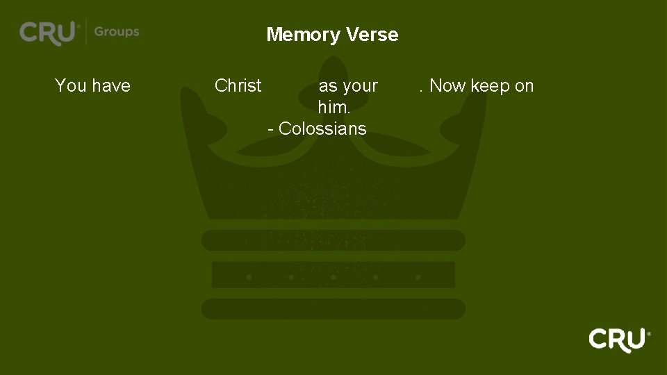 Memory Verse You have accepted Christ Jesus as your Lord. Now keep on following