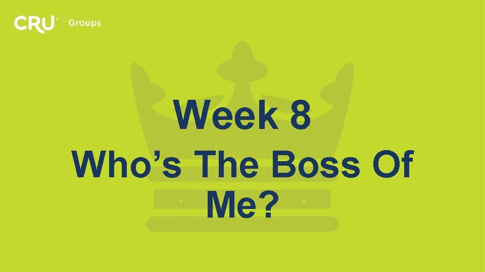 Week 8 Who’s The Boss Of Me? 
