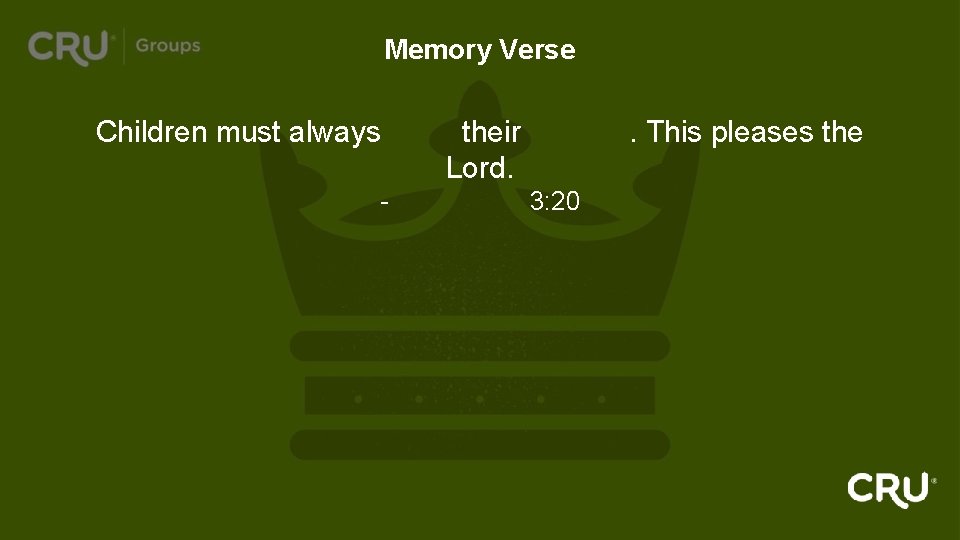 Memory Verse Children must always obey their parents. This pleases the Lord. - Colossians