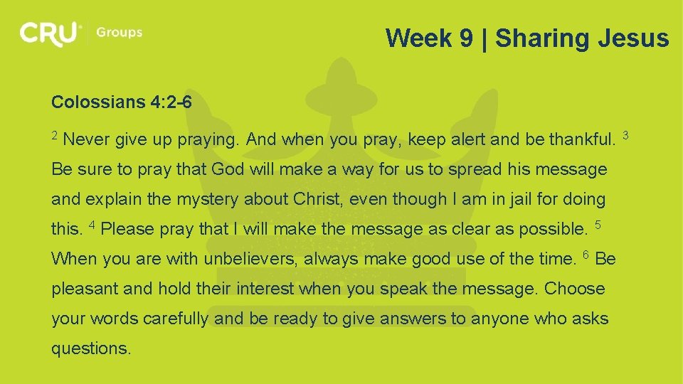 Week 9 | Sharing Jesus Colossians 4: 2 -6 2 Never give up praying.