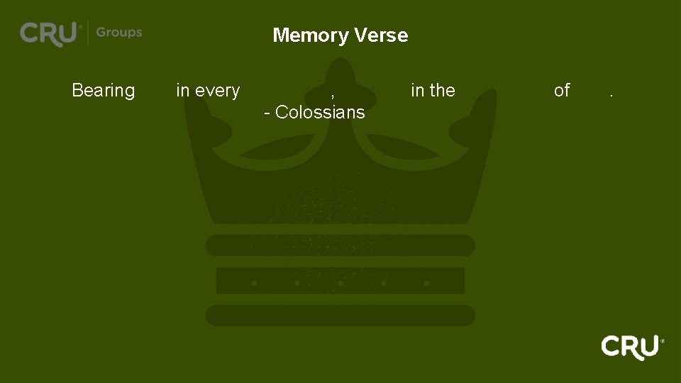 Memory Verse Bearing fruit in every good work, growing in the knowledge of God.