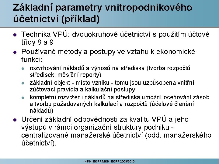 Základní parametry vnitropodnikového účetnictví (příklad) l l Technika VPÚ: dvouokruhové účetnictví s použitím účtové