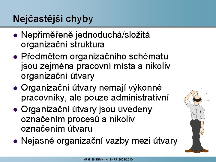 Nejčastější chyby l l l Nepřiměřeně jednoduchá/složitá organizační struktura Předmětem organizačního schématu jsou zejména Nejčastější chyby l l l Nepřiměřeně jednoduchá/složitá organizační struktura Předmětem organizačního schématu jsou zejména