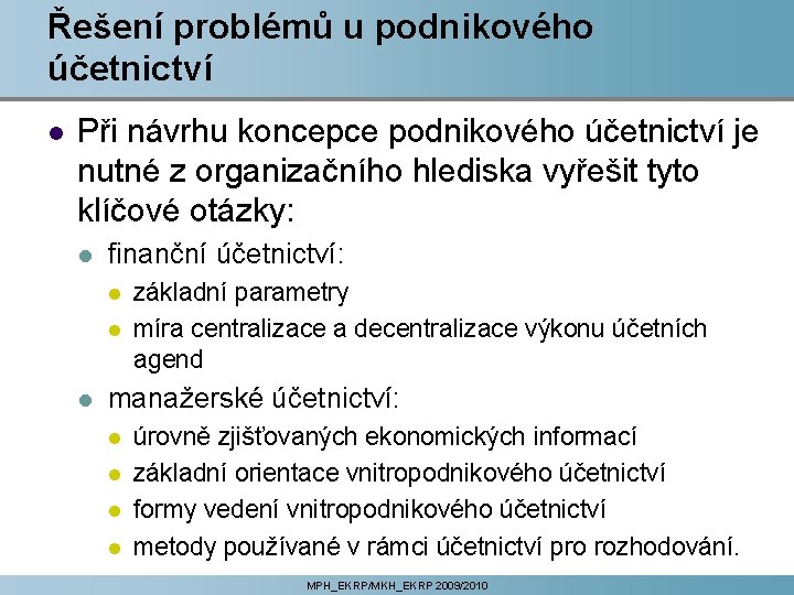 Řešení problémů u podnikového účetnictví l Při návrhu koncepce podnikového účetnictví je nutné z Řešení problémů u podnikového účetnictví l Při návrhu koncepce podnikového účetnictví je nutné z