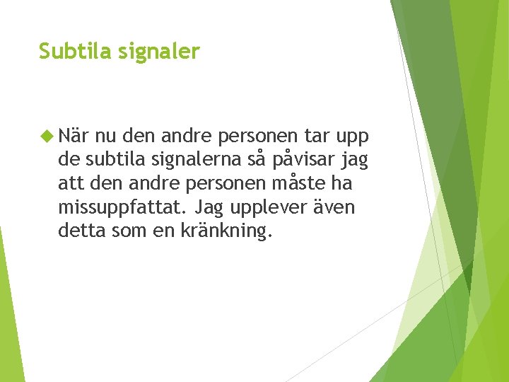 Subtila signaler När nu den andre personen tar upp de subtila signalerna så påvisar