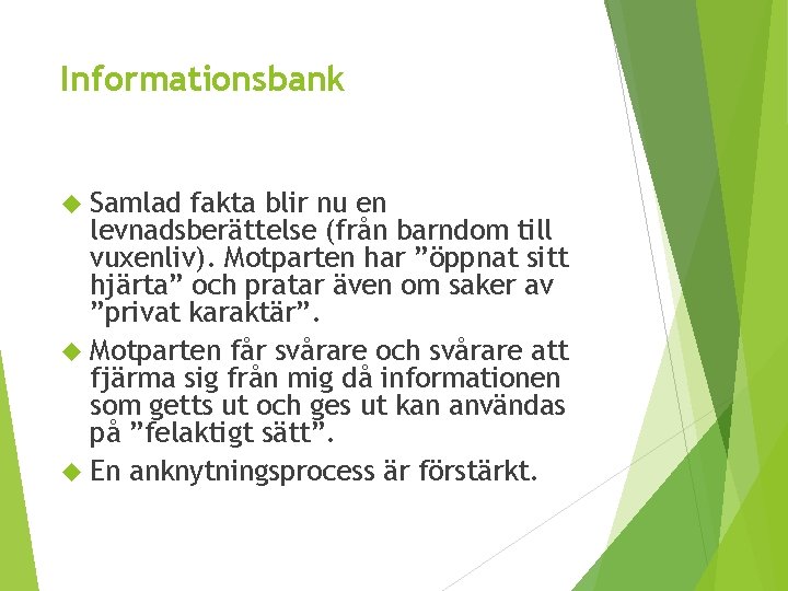 Informationsbank Samlad fakta blir nu en levnadsberättelse (från barndom till vuxenliv). Motparten har ”öppnat