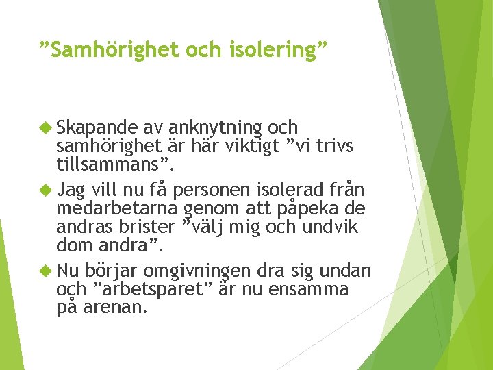 ”Samhörighet och isolering” Skapande av anknytning och samhörighet är här viktigt ”vi trivs tillsammans”.