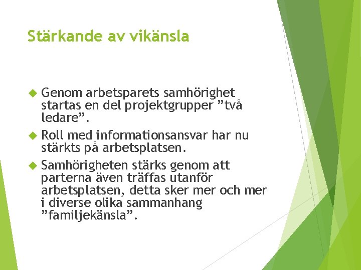 Stärkande av vikänsla Genom arbetsparets samhörighet startas en del projektgrupper ”två ledare”. Roll med