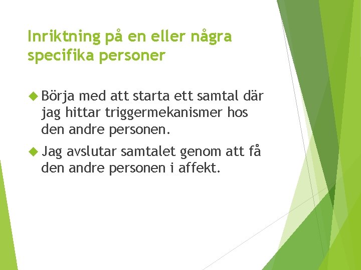 Inriktning på en eller några specifika personer Börja med att starta ett samtal där