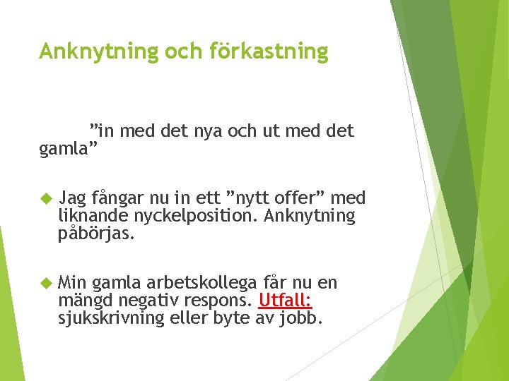 Anknytning och förkastning ”in med det nya och ut med det gamla” Jag fångar