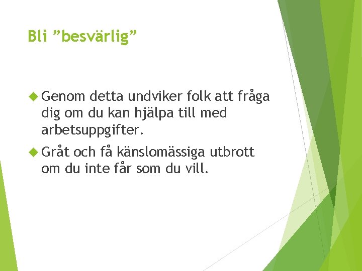 Bli ”besvärlig” Genom detta undviker folk att fråga dig om du kan hjälpa till