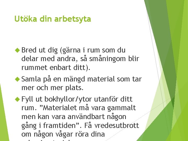 Utöka din arbetsyta Bred ut dig (gärna i rum som du delar med andra,