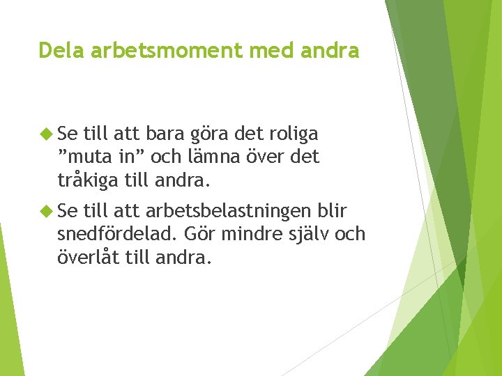 Dela arbetsmoment med andra Se till att bara göra det roliga ”muta in” och