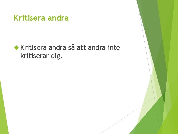 Kritisera andra så att andra inte kritiserar dig. 