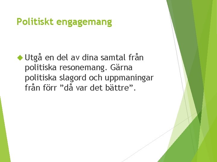 Politiskt engagemang Utgå en del av dina samtal från politiska resonemang. Gärna politiska slagord