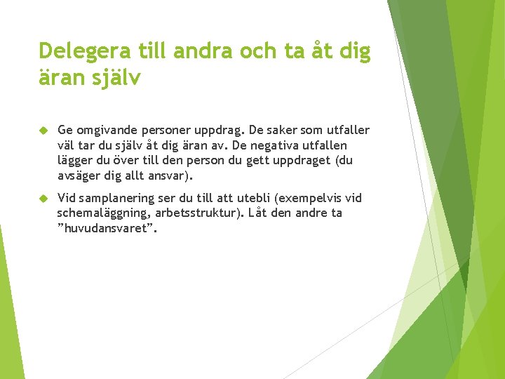 Delegera till andra och ta åt dig äran själv Ge omgivande personer uppdrag. De