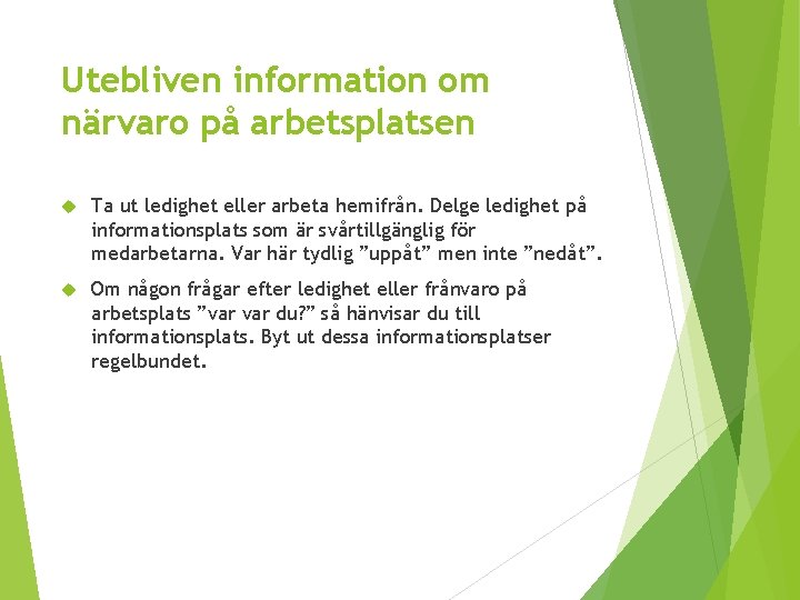 Utebliven information om närvaro på arbetsplatsen Ta ut ledighet eller arbeta hemifrån. Delge ledighet