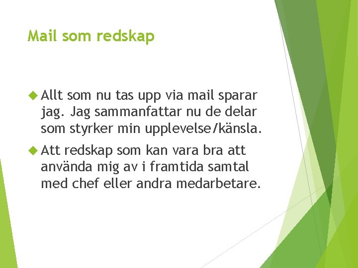 Mail som redskap Allt som nu tas upp via mail sparar jag. Jag sammanfattar