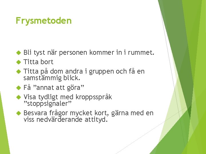 Frysmetoden Bli tyst när personen kommer in i rummet. Titta bort Titta på dom