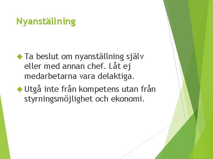 Nyanställning Ta beslut om nyanställning själv eller med annan chef. Låt ej medarbetarna vara