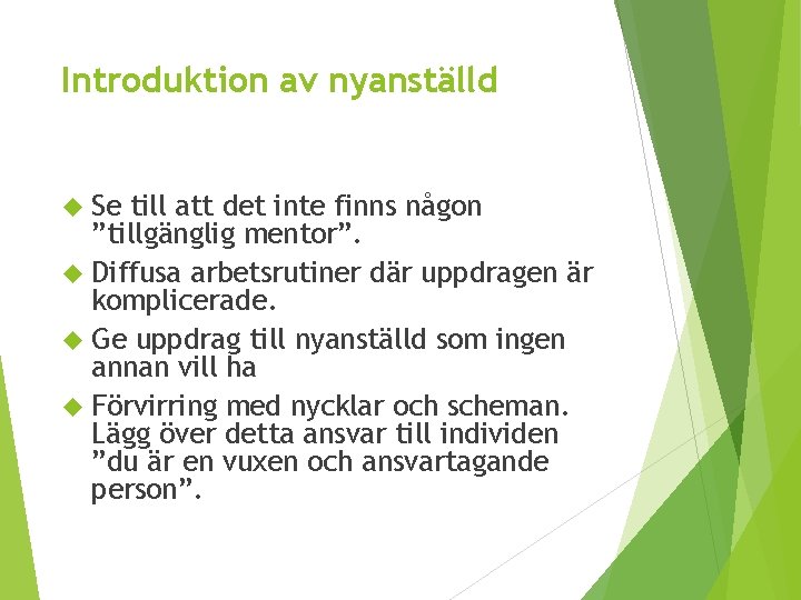 Introduktion av nyanställd Se till att det inte finns någon ”tillgänglig mentor”. Diffusa arbetsrutiner